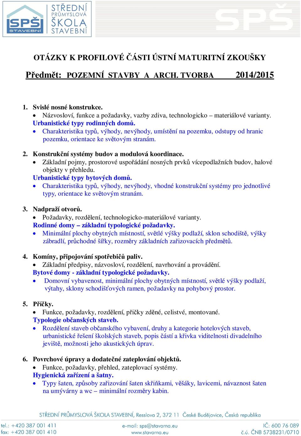 Charakteristika typ, výhody, nevýhody, umíst ní na pozemku, odstupy od hranic pozemku, orientace ke sv tovým stranám. 2. Konstruk ní systémy budov a modulová koordinace.