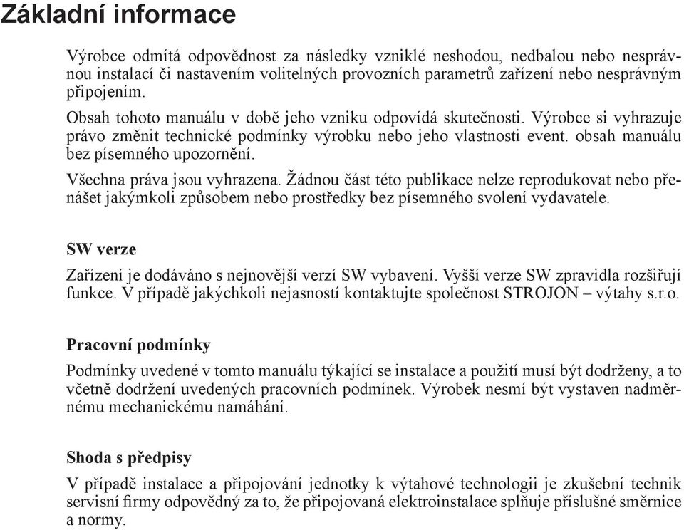 Všechna práva jsou vyhrazena. Žádnou část této publikace nelze reprodukovat nebo přenášet jakýmkoli způsobem nebo prostředky bez písemného svolení vydavatele.