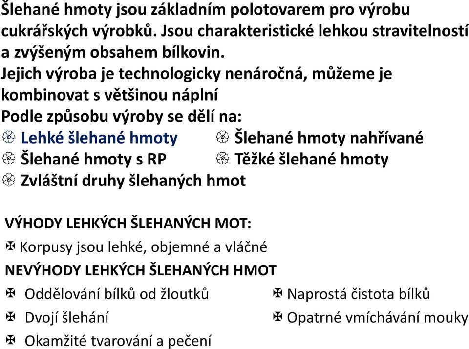 nahřívané Šlehané hmoty s RP Těžké šlehané hmoty Zvláštní druhy šlehaných hmot VÝHODY LEHKÝCH ŠLEHANÝCH MOT: Korpusy jsou lehké, objemné a vláčné