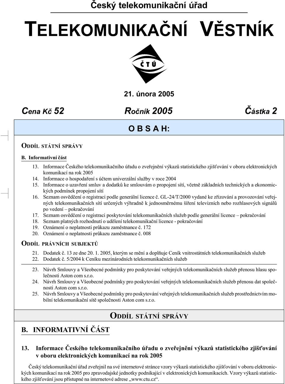 Informace o hospodaření s účtem univerzální služby v roce 2004 15.