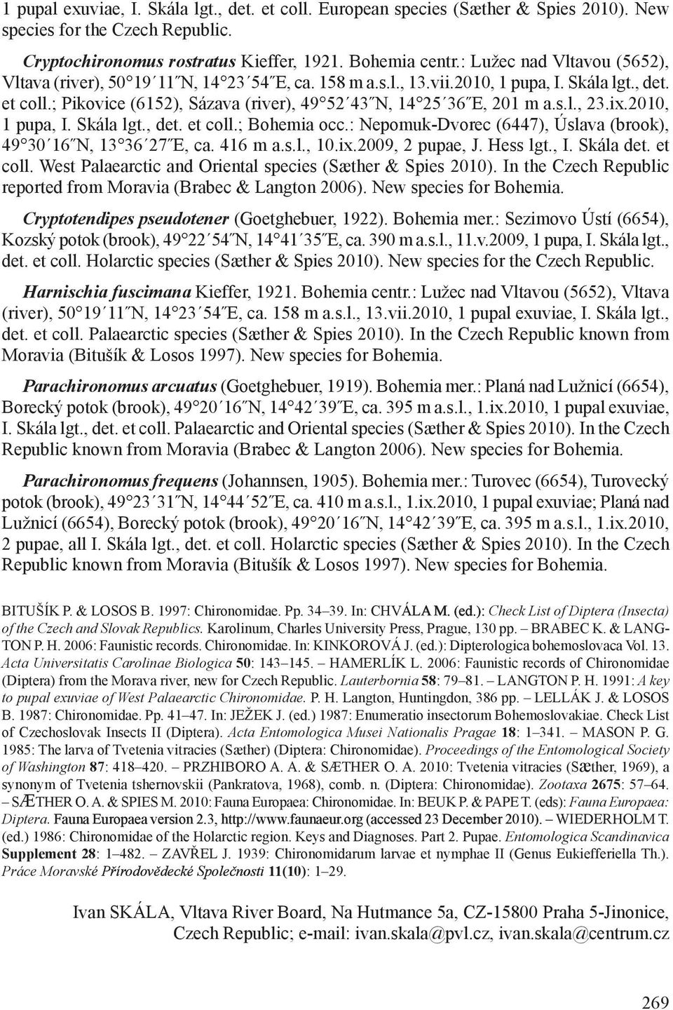 ; Pikovice (6152), Sázava (river), 49 52 43 N, 14 25 36 E, 201 m a.s.l., 23.ix.2010, 1 pupa, I. Skála lgt., det. et coll.; Bohemia occ.