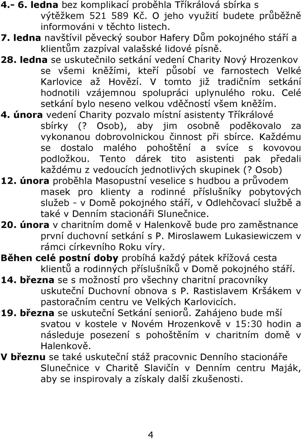 ledna se uskutečnilo setkání vedení Charity Nový Hrozenkov se všemi kněžími, kteří působí ve farnostech Velké Karlovice až Hovězí.