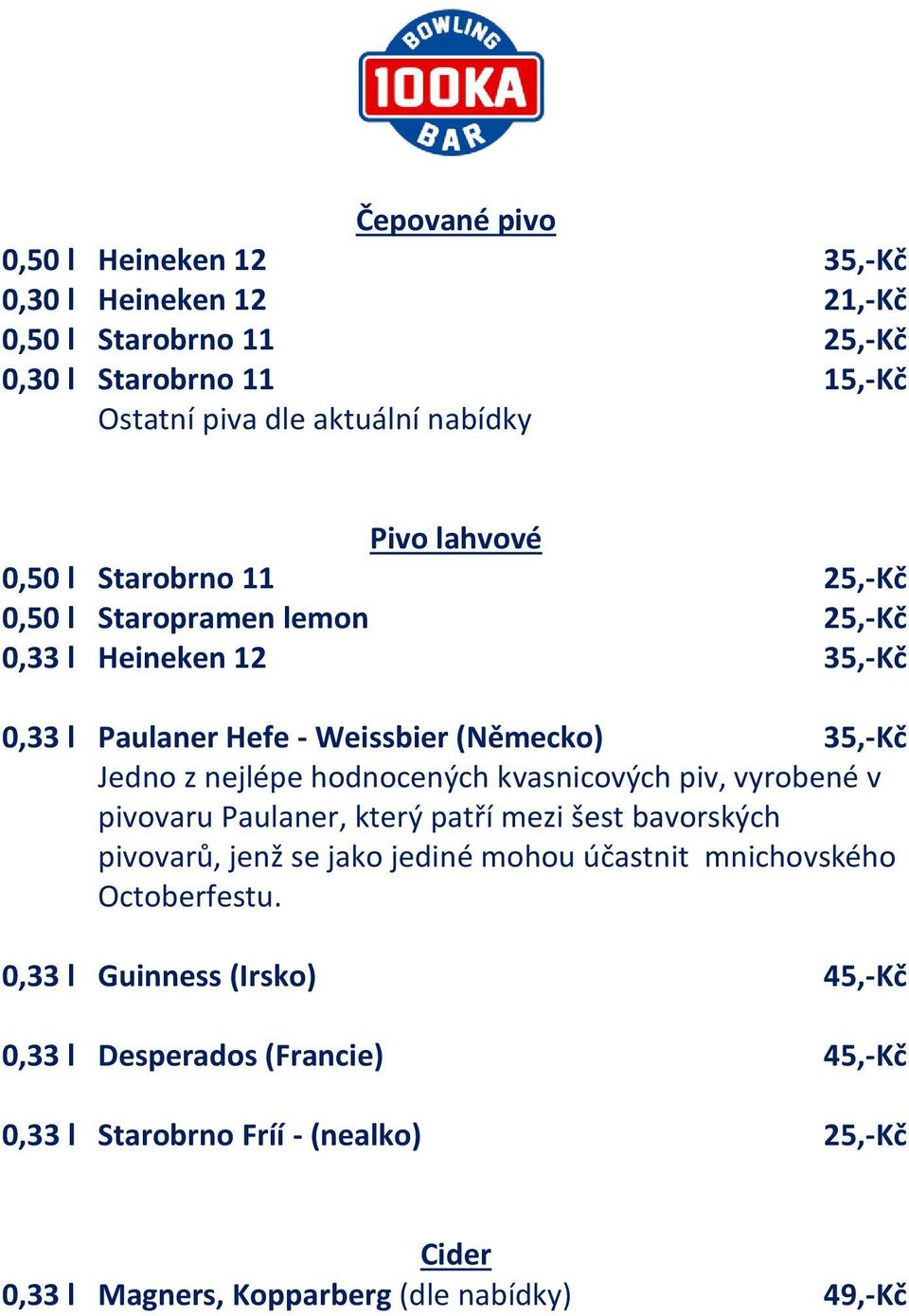 hodnocených kvasnicových piv, vyrobené v pivovaru Paulaner, který patří mezi šest bavorských pivovarů, jenž se jako jediné mohou účastnit mnichovského