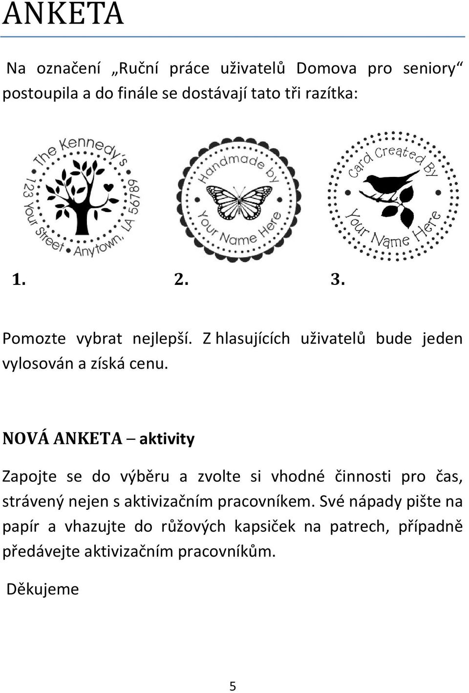 NOVÁ ANKETA aktivity Zapojte se do výběru a zvolte si vhodné činnosti pro čas, strávený nejen s aktivizačním