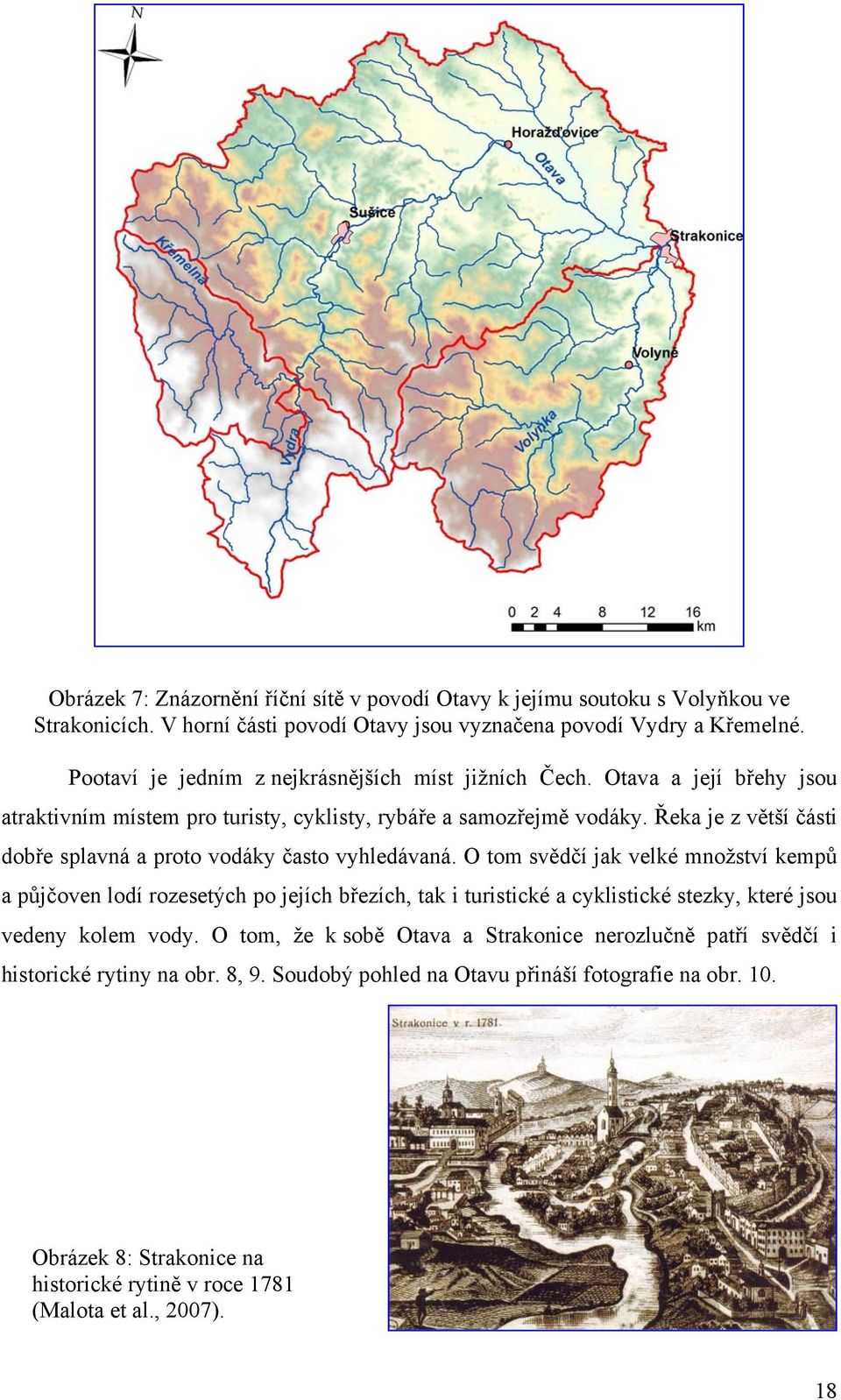 Řeka je z větší části dobře splavná a proto vodáky často vyhledávaná.