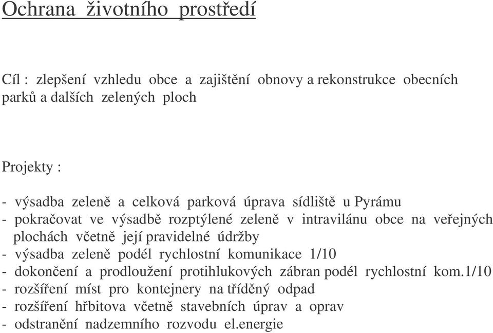 její pravidelné údržby - výsadba zelen podél rychlostní komunikace 1/10 - dokonení a prodloužení protihlukových zábran podél rychlostní kom.