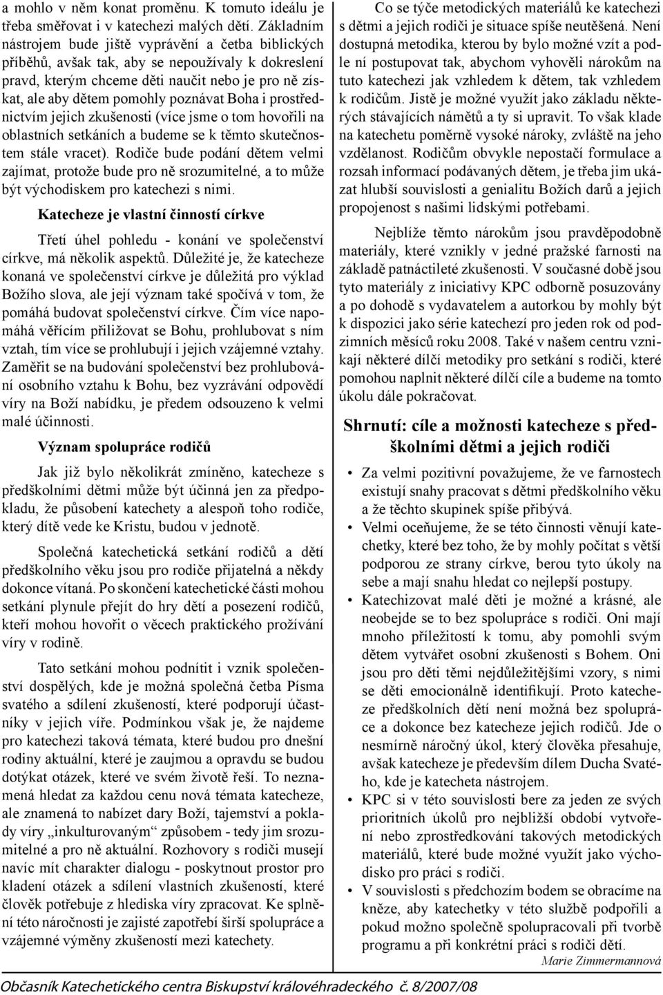 Boha i prostřednictvím jejich zkušenosti (více jsme o tom hovořili na oblastních setkáních a budeme se k těmto skutečnostem stále vracet).