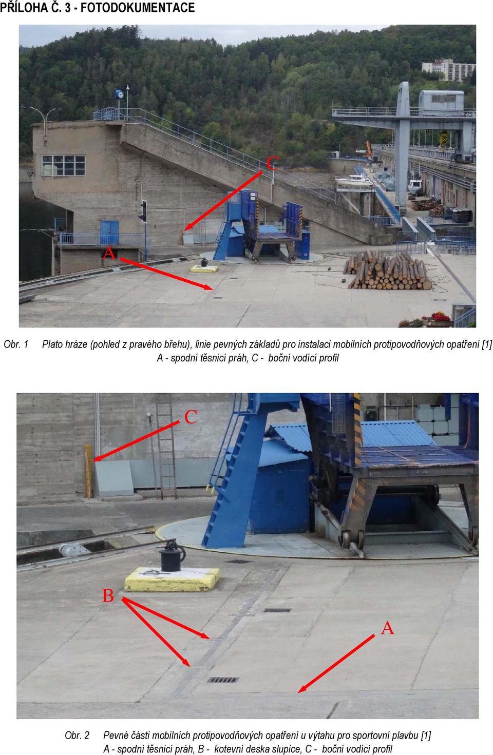 protipovodňových opatření [1] A - spodní těsnicí práh, C - boční vodící profil C B A Obr.