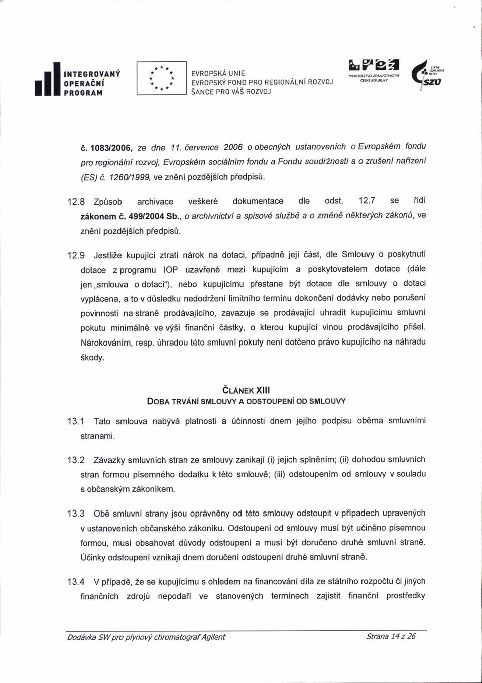 '12.7 se fidi zakonem 6. 499/2004 Sb., o archivnictvi a spisovd sluzbe a o zm6nd ndl<terych zekontt, ve zneni pozd6j6ich piedpisr:r. 12.