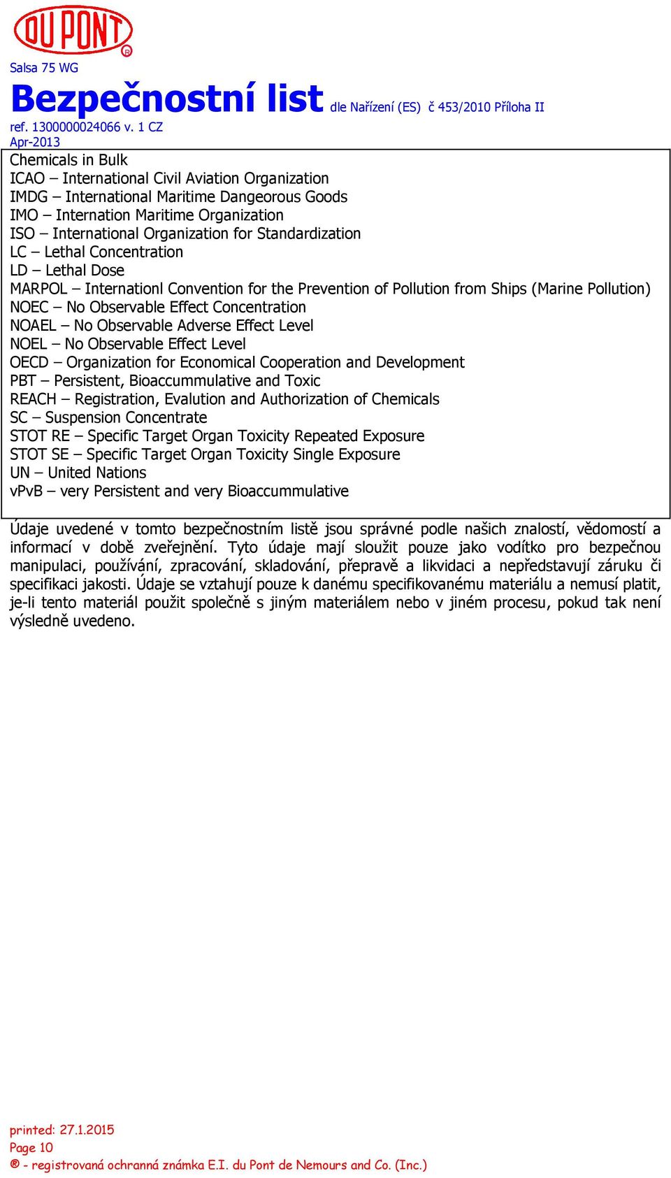 Effect Level NOEL No Observable Effect Level OECD Organization for Economical Cooperation and Development PBT Persistent, Bioaccummulative and Toxic REACH Registration, Evalution and Authorization of