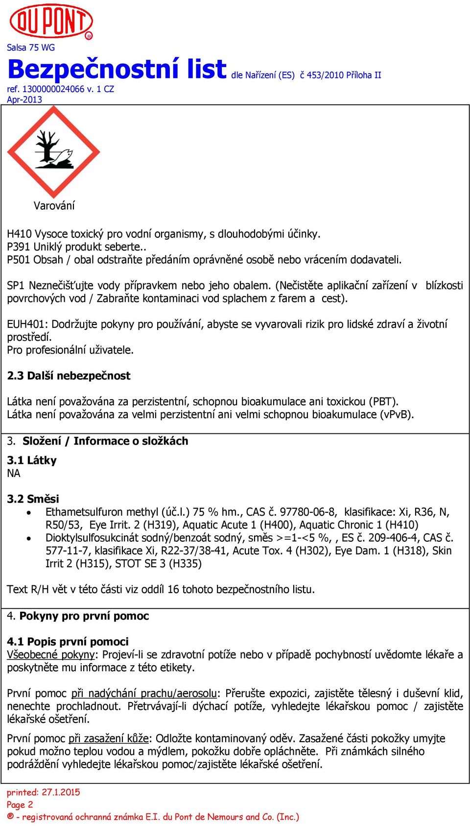 EUH401: Dodržujte pokyny pro používání, abyste se vyvarovali rizik pro lidské zdraví a životní prostředí. Pro profesionální uživatele. 2.