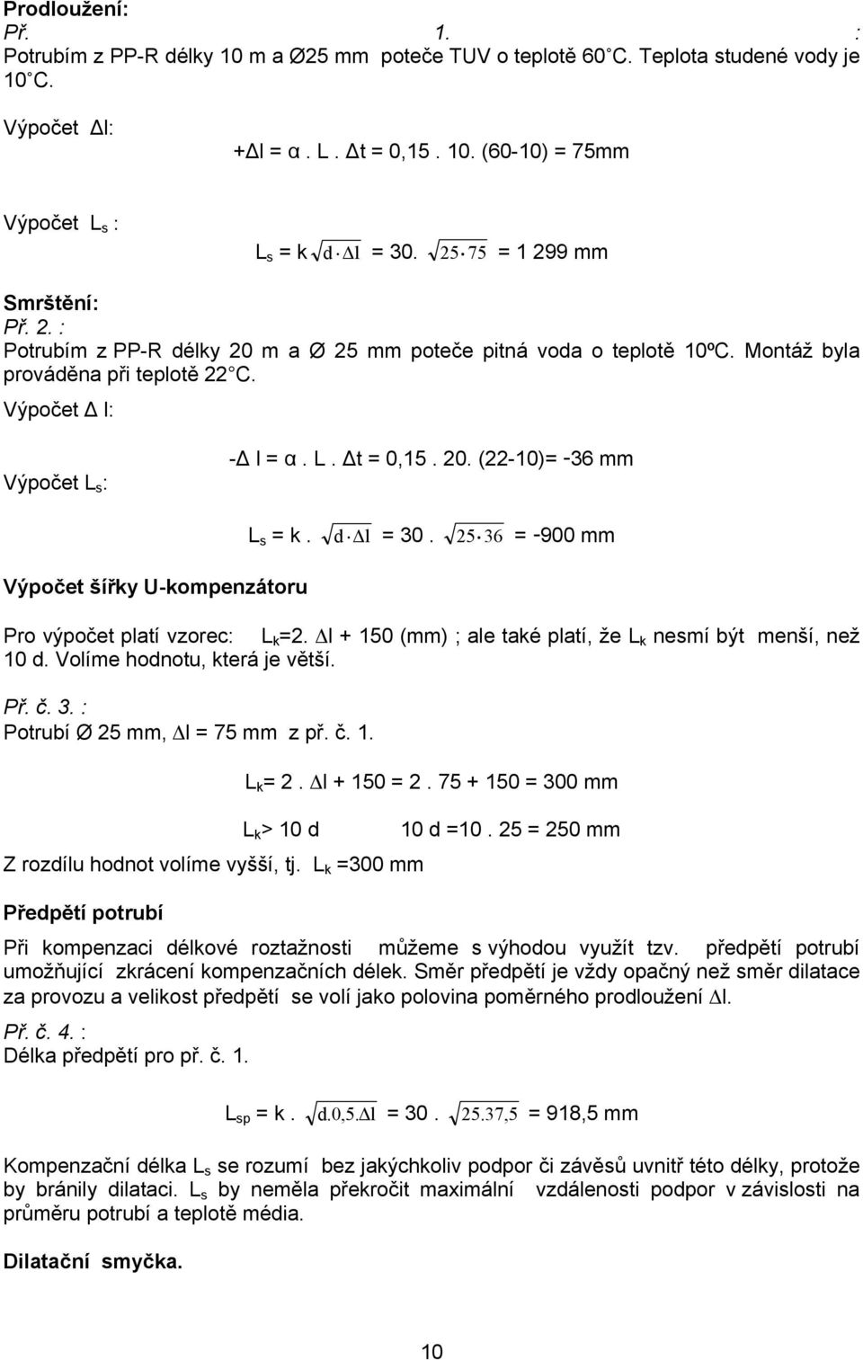 20. (22-10)= -36 mm L s = k. d Δl = 30. 25 36 = -900 mm Výpočet šířky U-kompenzátoru Pro výpočet platí vzorec: L k =2. Δl + 150 (mm) ; ale také platí, že L k nesmí být menší, než 10 d.