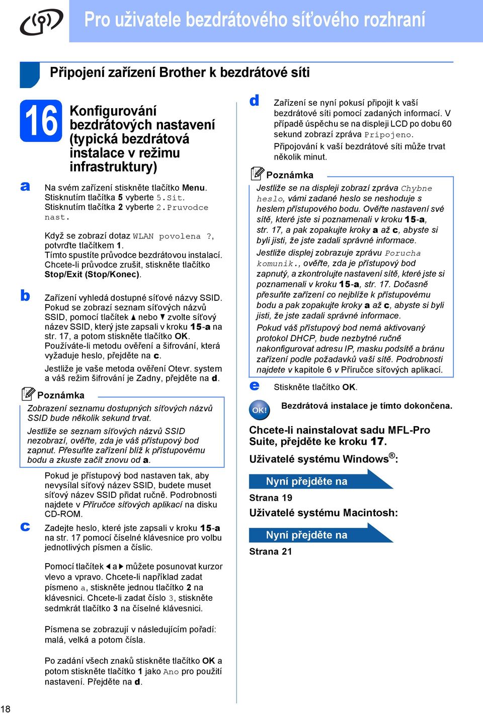 Chete-li průvoe zrušit, stiskněte tlčítko Stop/Exit (Stop/Kone). Zřízení vyhleá ostupné síñové názvy SSID.