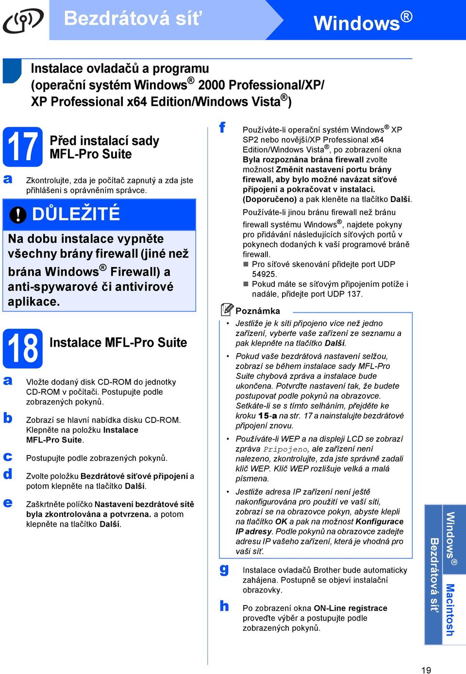 Instle MFL-Pro Suite Vložte oný isk CD-ROM o jenotky CD-ROM v počítči. Postupujte pole zorzenýh pokynů. Zorzí se hlvní ník isku CD-ROM. Klepněte n položku Instle MFL-Pro Suite.