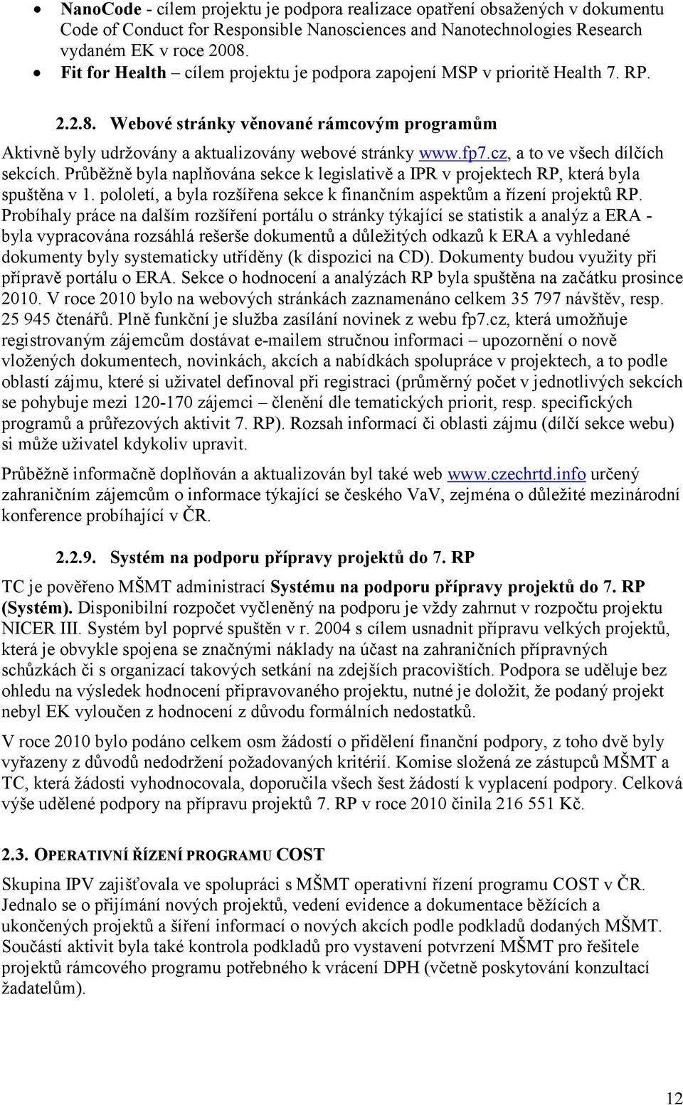 cz, a to ve všech dílčích sekcích. Průběžně byla naplňována sekce k legislativě a IPR v projektech RP, která byla spuštěna v 1.