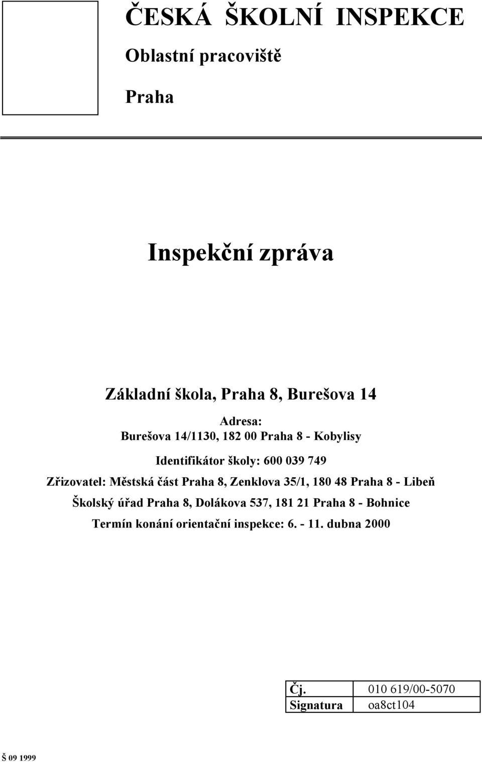 část Praha 8, Zenklova 35/1, 180 48 Praha 8 - Libeň Školský úřad Praha 8, Dolákova 537, 181 21 Praha 8 -