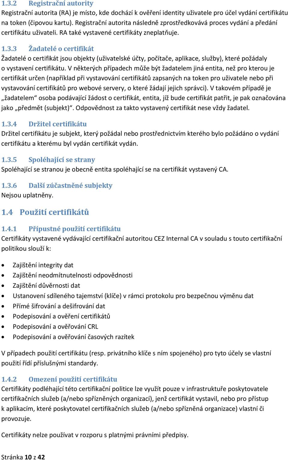 3 Žadatelé o certifikát Žadatelé o certifikát jsou objekty (uživatelské účty, počítače, aplikace, služby), které požádaly o vystavení certifikátu.