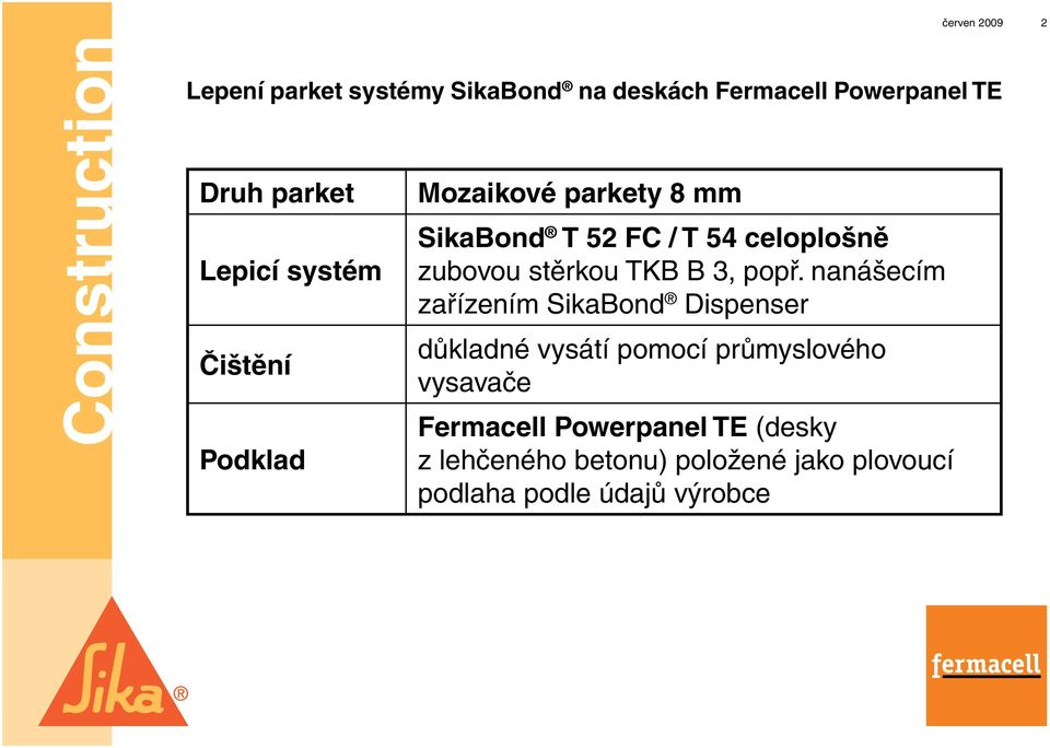 nanášecím zařízením SikaBond Dispenser důkladné vysátí pomocí průmyslového