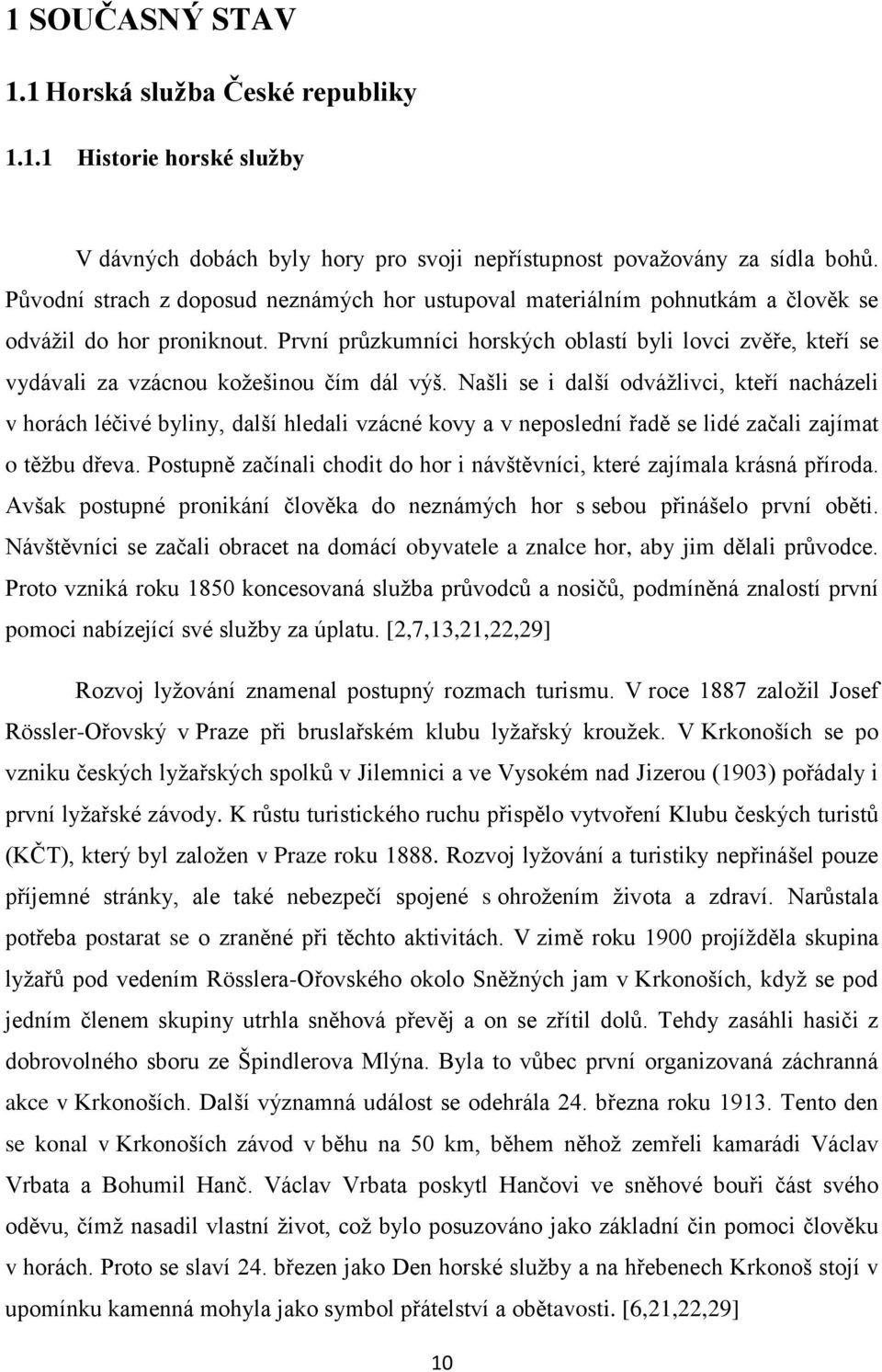 První průzkumníci horských oblastí byli lovci zvěře, kteří se vydávali za vzácnou kožešinou čím dál výš.