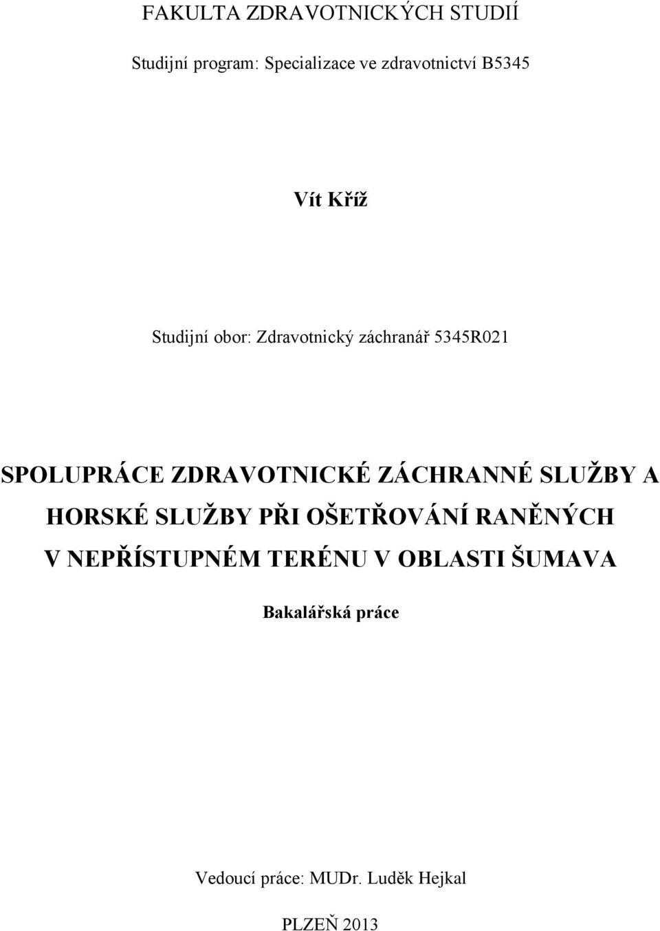 ZDRAVOTNICKÉ ZÁCHRANNÉ SLUŽBY A HORSKÉ SLUŽBY PŘI OŠETŘOVÁNÍ RANĚNÝCH V