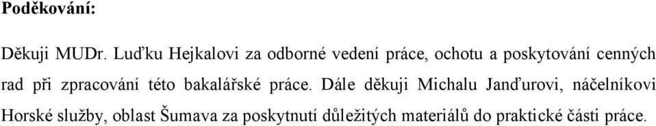 cenných rad při zpracování této bakalářské práce.