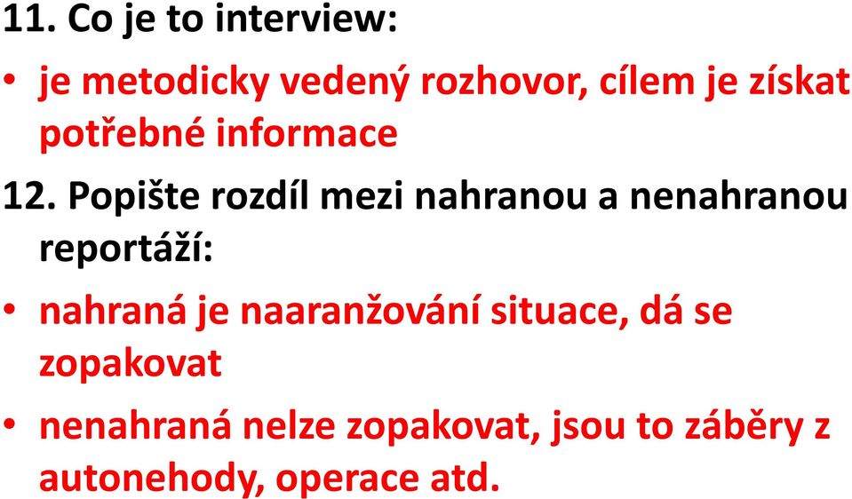 Popište rozdíl mezi nahranou a nenahranou reportáží: nahraná je