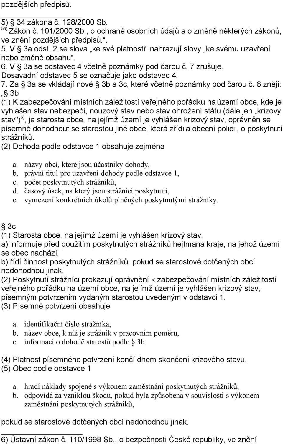 zrušuje. Dosavadní odstavec 5 se označuje jako odstavec 4. 7. Za 3a se vkládají nové 3b a 3c, které včetně poznámky pod čarou č.