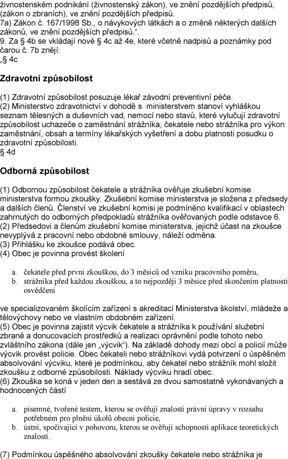 7b znějí: 4c Zdravotní způsobilost (1) Zdravotní způsobilost posuzuje lékař závodní preventivní péče.