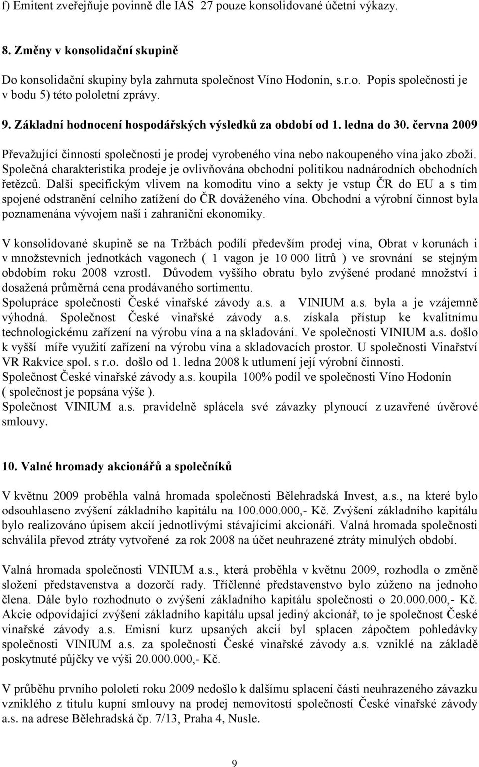 Společná charakteristika prodeje je ovlivňována obchodní politikou nadnárodních obchodních řetězců.