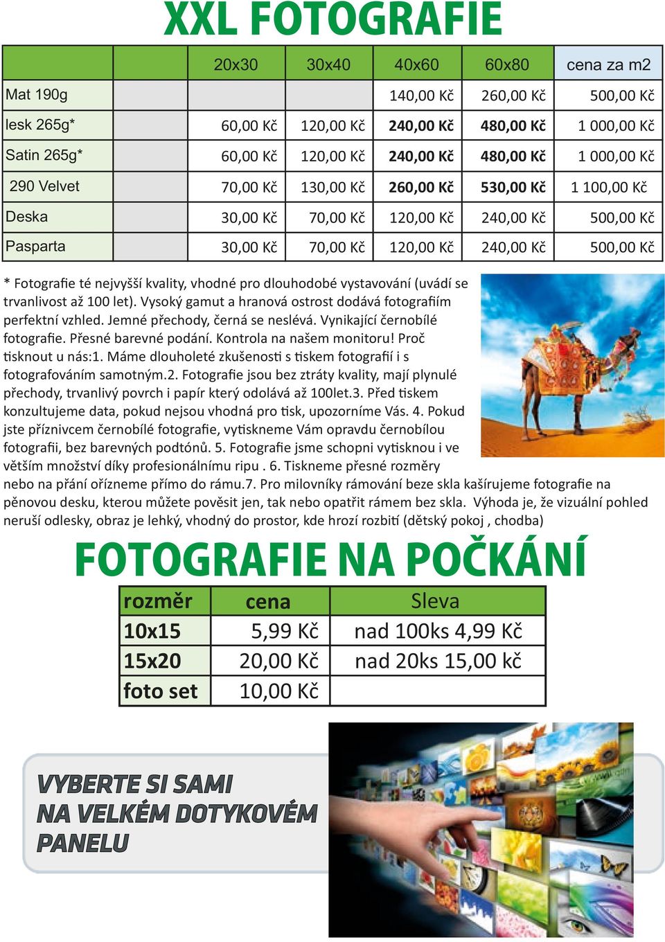 Fotografie té nejvyšší kvality, vhodné pro dlouhodobé vystavování (uvádí se trvanlivost až 100 let). Vysoký gamut a hranová ostrost dodává fotografiím perfektní vzhled.