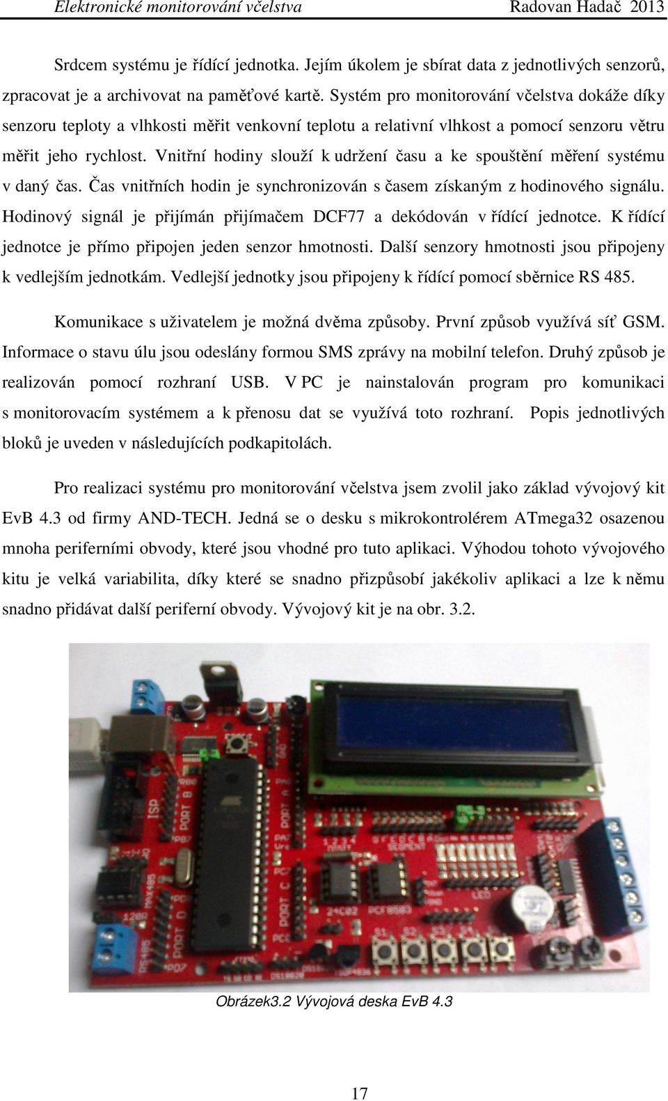 Vnitřní hodiny slouží k udržení času a ke spouštění měření systému v daný čas. Čas vnitřních hodin je synchronizován s časem získaným z hodinového signálu.