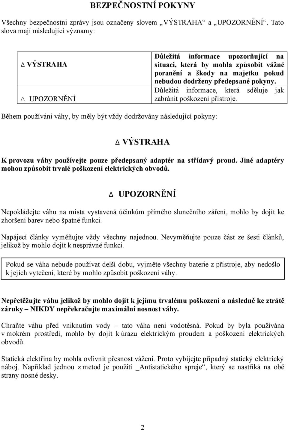 Důležitá informace, která sděluje jak zabránit poškození přístroje.