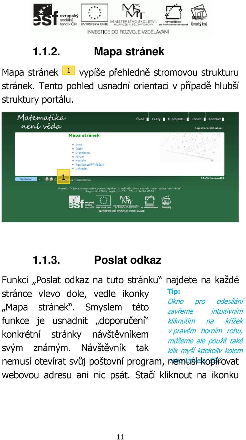 Smyslem této funkce je usnadnit doporučení konkrétní stránky návštěvníkem Tip: Okno pro odesílání zavřeme intuitivním kliknutím na křížek v pravém horním