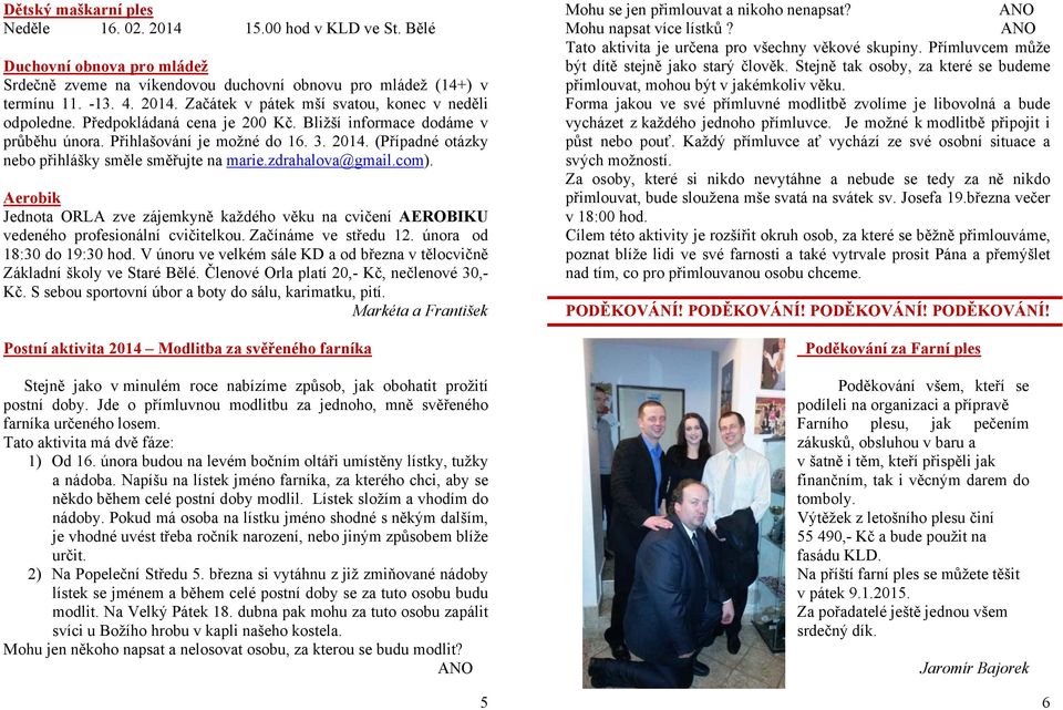 Aerobik Jednota ORLA zve zájemkyně každého věku na cvičení AEROBIKU vedeného profesionální cvičitelkou. Začínáme ve středu 12. února od 18:30 do 19:30 hod.