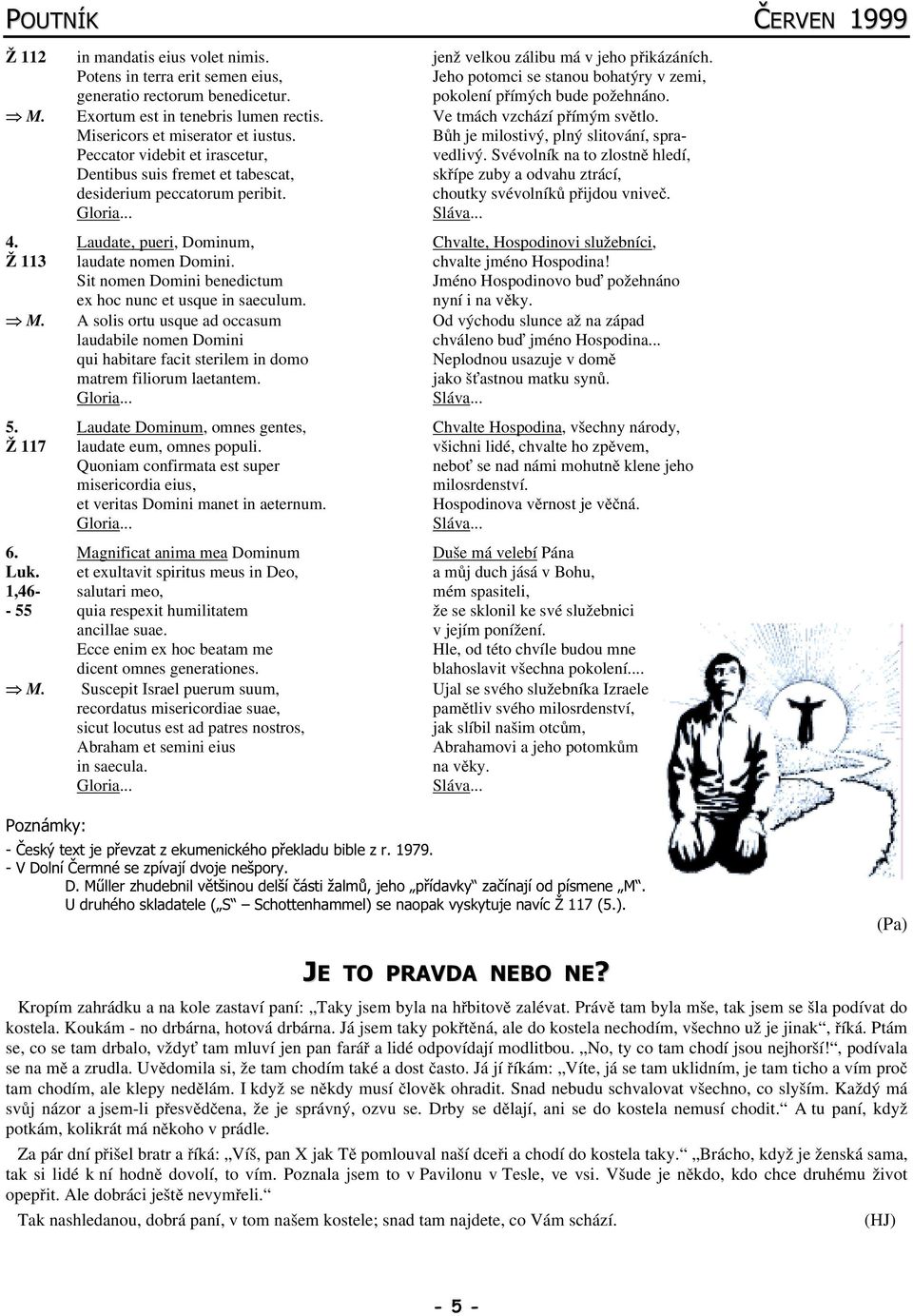 Bůh je milostivý, plný slitování, spra- Peccator videbit et irascetur, vedlivý.