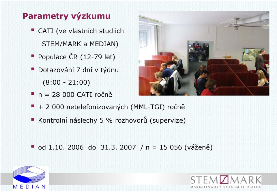 000 CATI ročně + 2 000 netelefonizovaných (MML-TGI) ročně Kontrolní