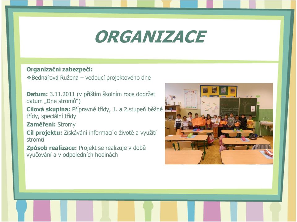 a 2.stupeň běžné třídy, speciální třídy Zaměření: Stromy Cíl projektu: Získávání informací o