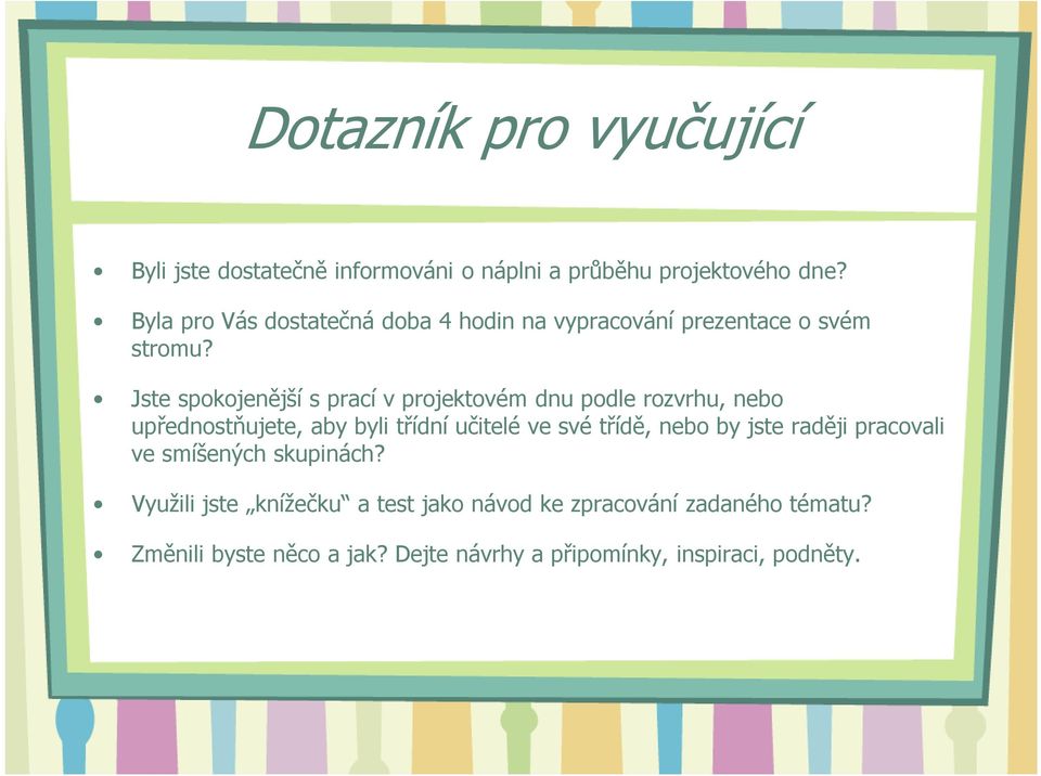 Jste spokojenější s prací v projektovém dnu podle rozvrhu, nebo upřednostňujete, aby byli třídní učitelé ve své třídě,