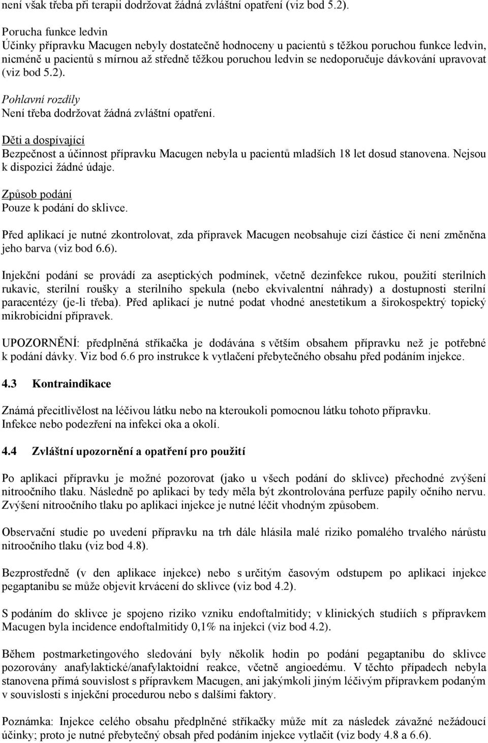 dávkování upravovat (viz bod 5.2). Pohlavní rozdíly Není třeba dodržovat žádná zvláštní opatření.