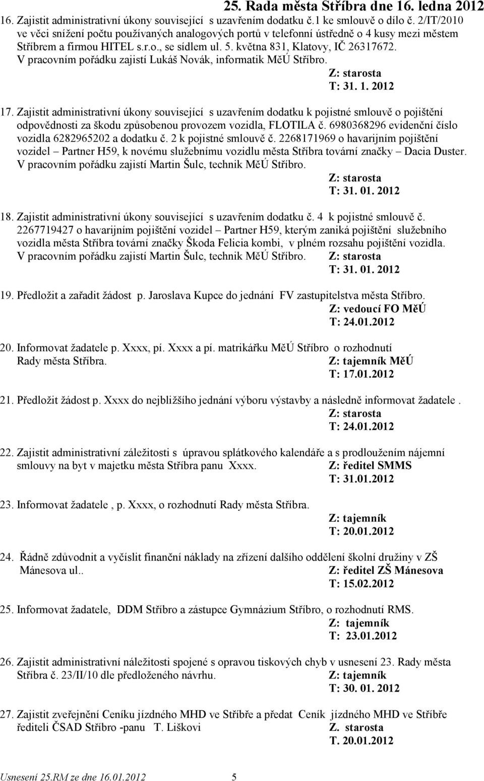 V pracovním pořádku zajistí Lukáš Novák, informatik MěÚ Stříbro. T: 31. 1. 2012 17.