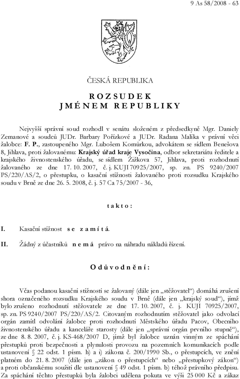 Lubošem Komůrkou, advokátem se sídlem Benešova 8, Jihlava, proti žalovanému: Krajský úřad kraje Vysočina, odbor sekretariátu ředitele a krajského živnostenského úřadu, se sídlem Žižkova 57, Jihlava,