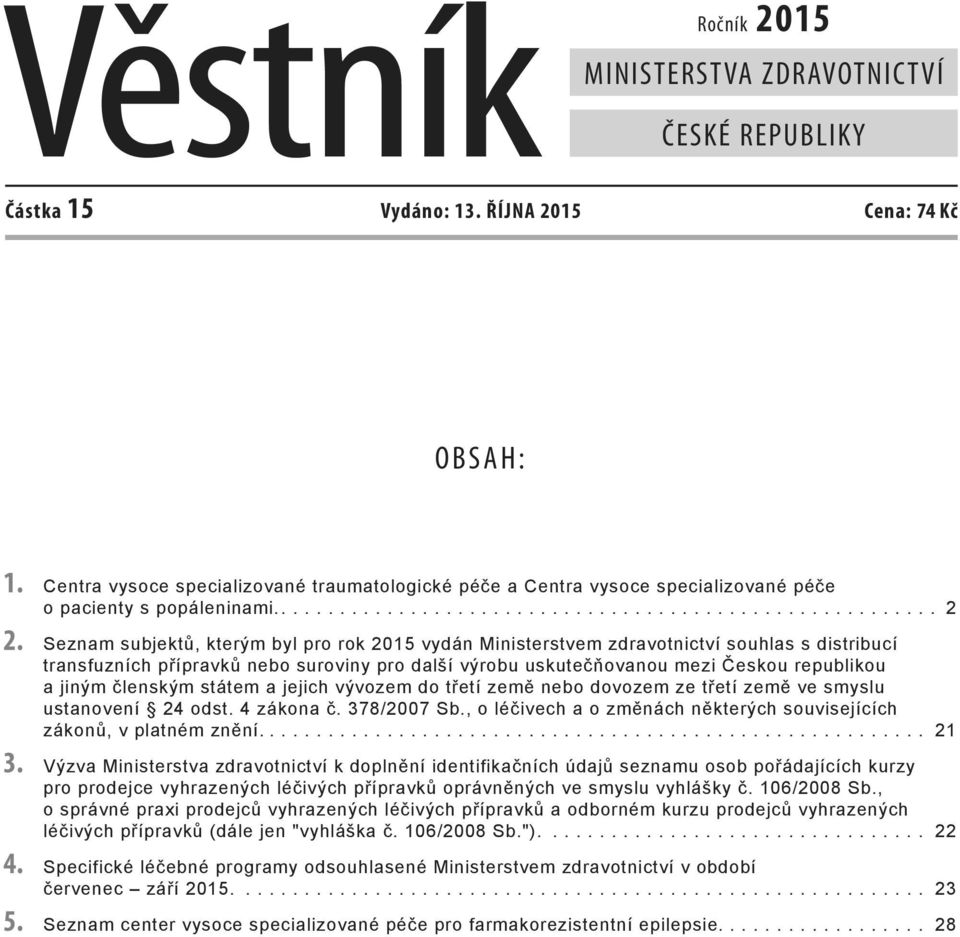 Seznam subjektů, kterým byl pro rok 2015 vydán Ministerstvem zdravotnictví souhlas s distribucí transfuzních přípravků nebo suroviny pro další výrobu uskutečňovanou mezi Českou republikou a jiným