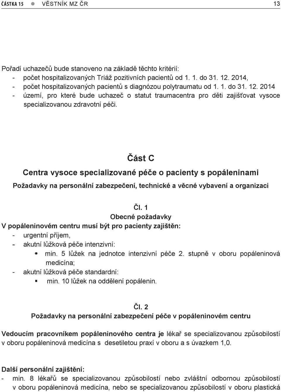 2014 - území, pro které bude uchazeč o statut traumacentra pro děti zajišťovat vysoce specializovanou zdravotní péči.