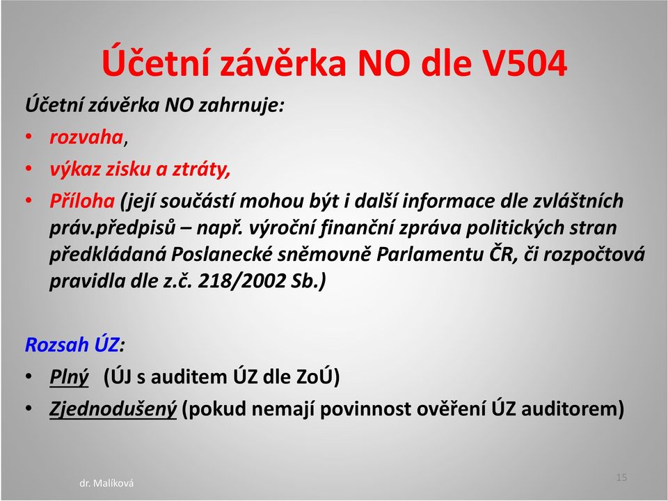 výroční finanční zpráva politických stran předkládaná Poslanecké sněmovně Parlamentu ČR, či rozpočtová