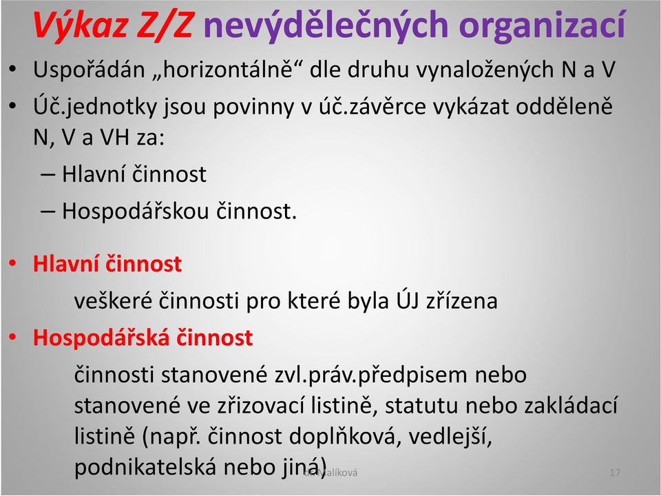 Hlavní činnost veškeré činnosti pro které byla ÚJ zřízena Hospodářská činnost činnosti stanovené zvl.práv.