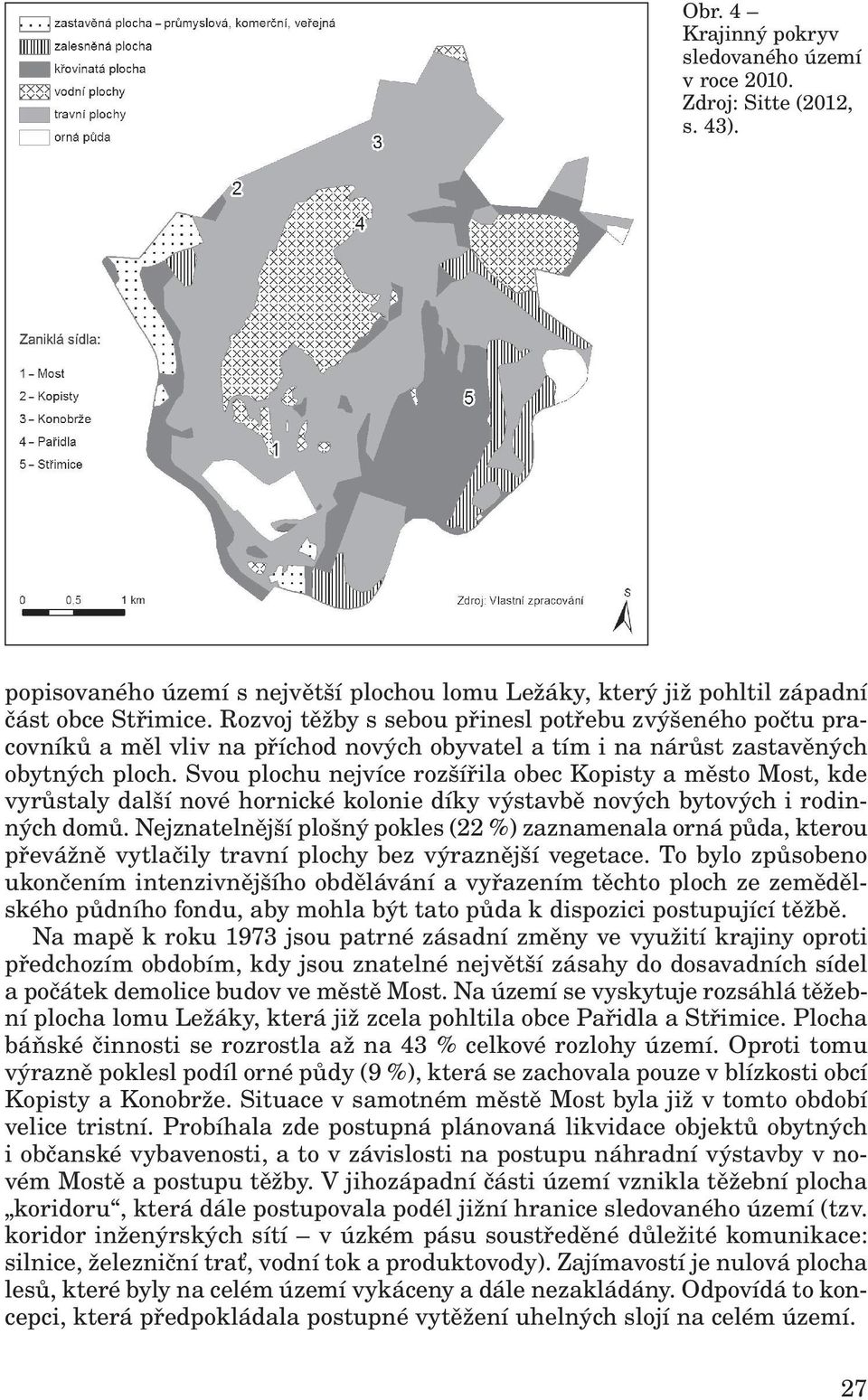 Svou plochu nejvíce rozšířila obec Kopisty a město Most, kde vyrůstaly další nové hornické kolonie díky výstavbě nových bytových i rodinných domů.