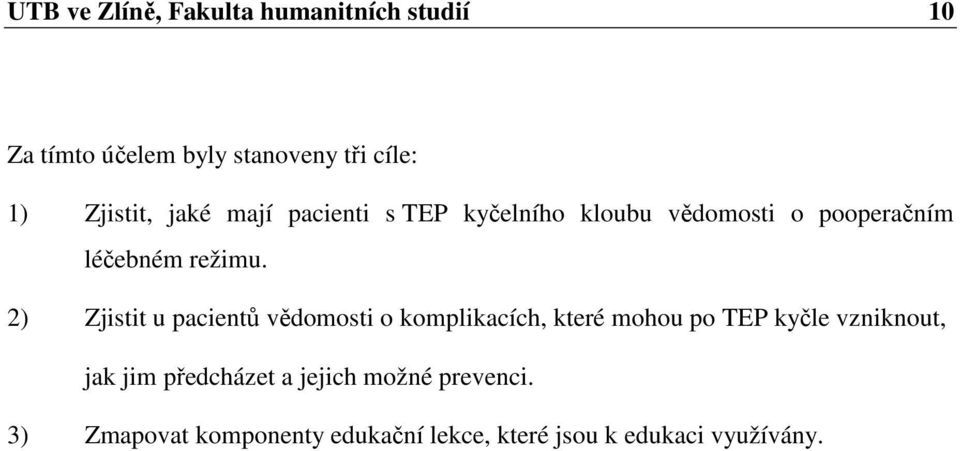 2) Zjistit u pacientů vědomosti o komplikacích, které mohou po TEP kyčle vzniknout, jak jim