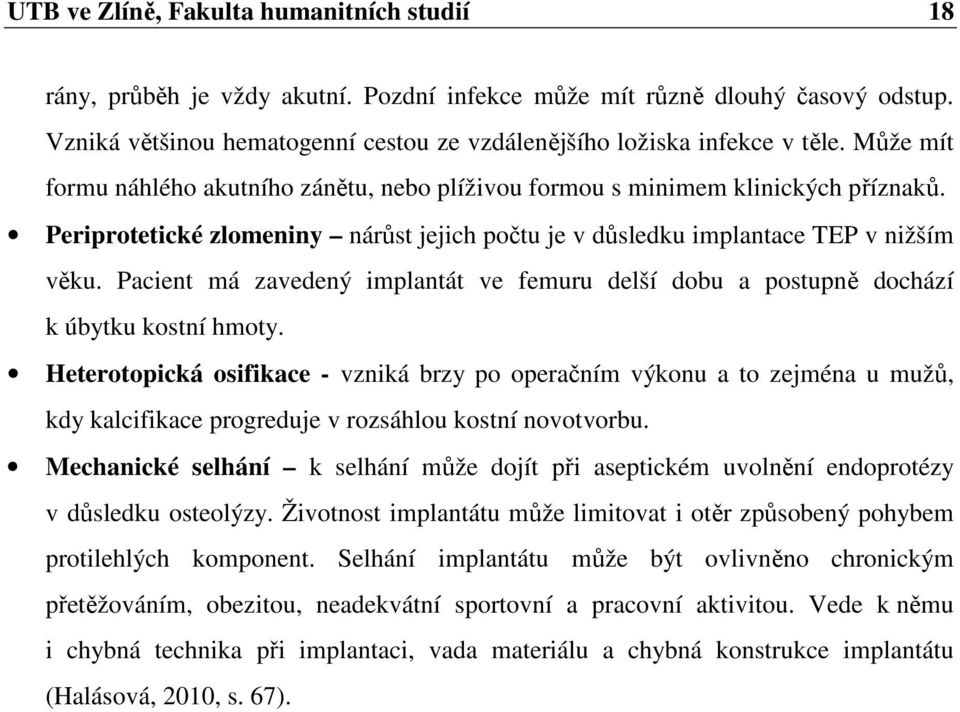 Pacient má zavedený implantát ve femuru delší dobu a postupně dochází k úbytku kostní hmoty.