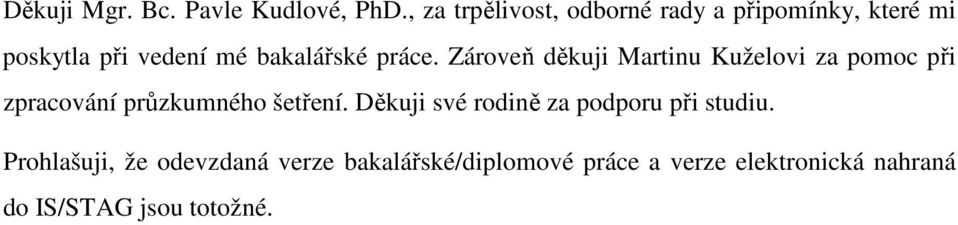 práce. Zároveň děkuji Martinu Kuželovi za pomoc při zpracování průzkumného šetření.