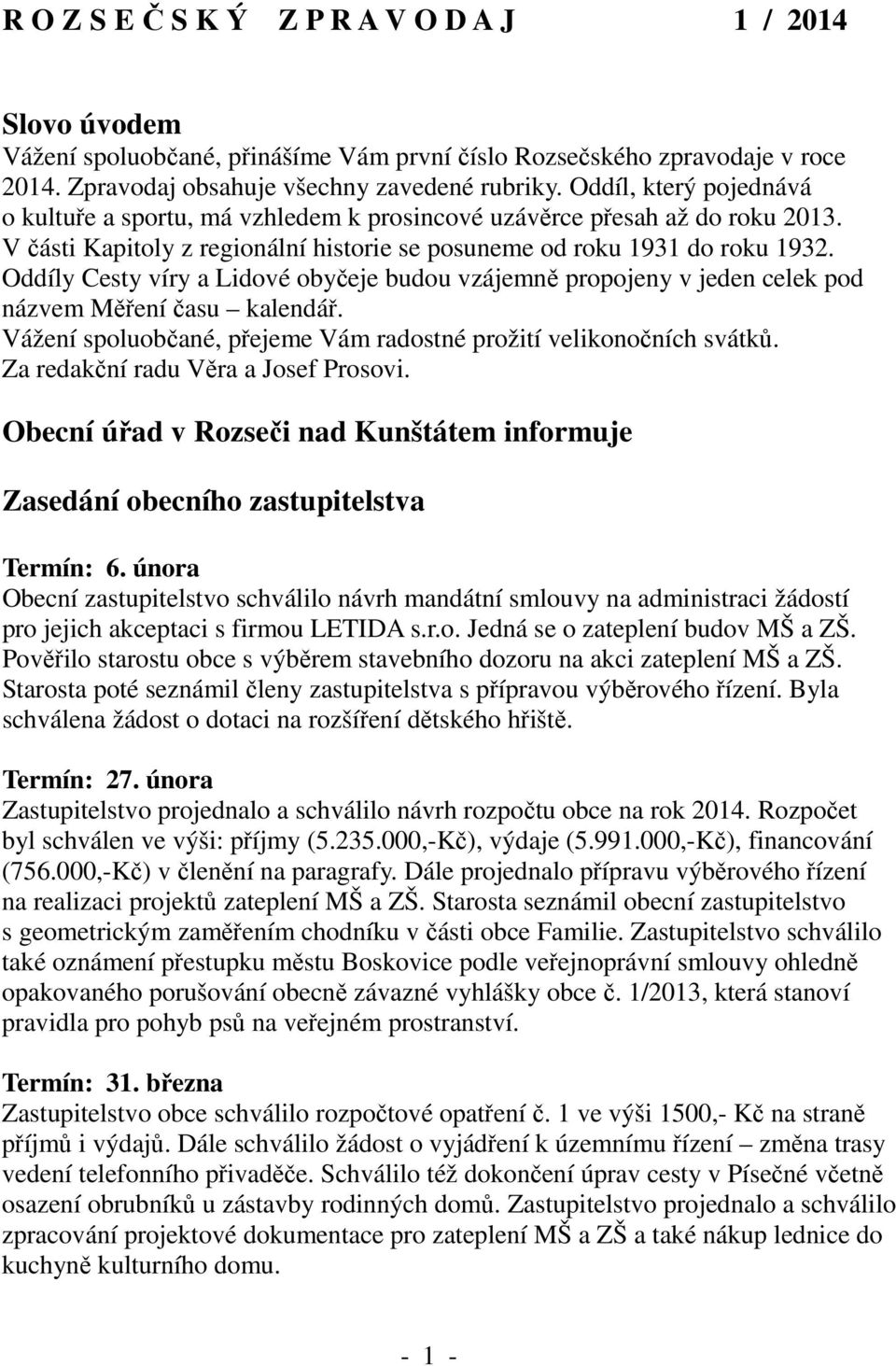 Oddíly Cesty víry a Lidové obyčeje budou vzájemně propojeny v jeden celek pod názvem Měření času kalendář. Vážení spoluobčané, přejeme Vám radostné prožití velikonočních svátků.